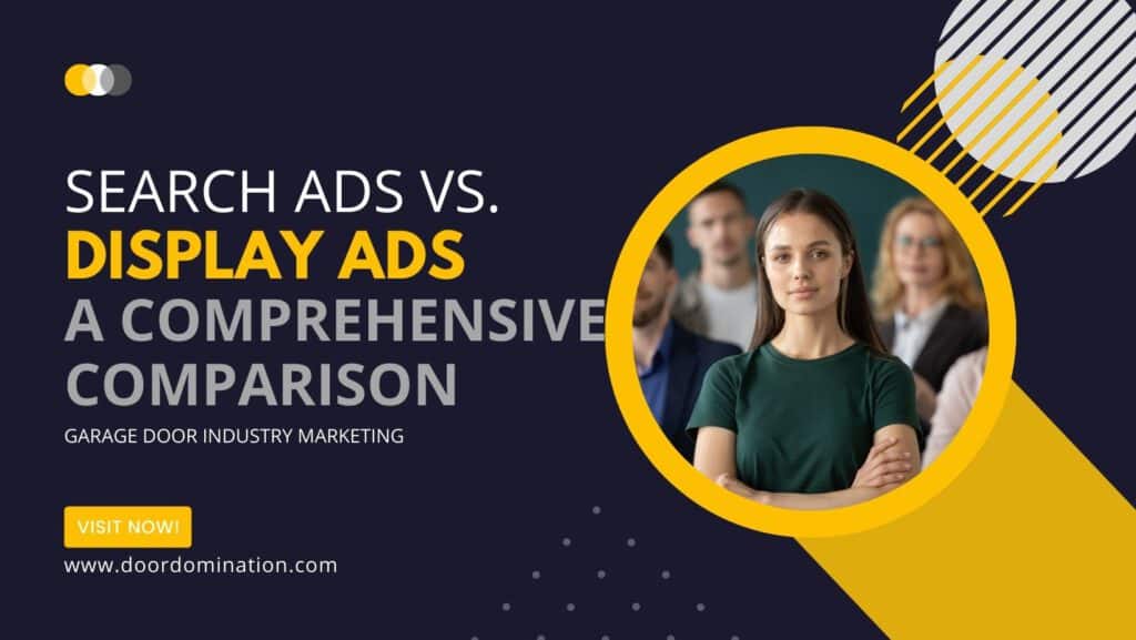 Garage Door Industry Marketing Search Ads vs. Display Ads – A Comprehensive Comparison